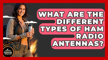 What Are The Different Types Of Ham Radio Antennas? - Exploring Campgrounds