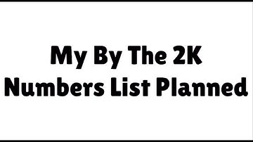 My By The 2K Numbers List Planned