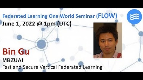 FLOW Seminar #74: Bin Gu (MBZUAI) Fast and Secure Vertical Federated Learning