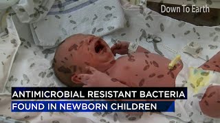 Antimicrobial resistant bacteria found in new-born children!