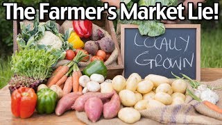 The Farmer's Market Lie!