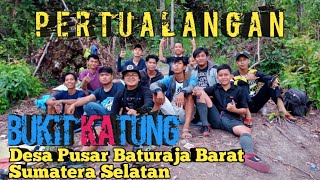 Pertualangan - Bukit Katung Desa Pusar Baturaja Barat