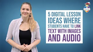 5 Digital lesson ideas where students have to link text with images, and audio