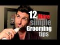 12 *More* Simple Grooming Tips for Men | Don't Be a Savage!