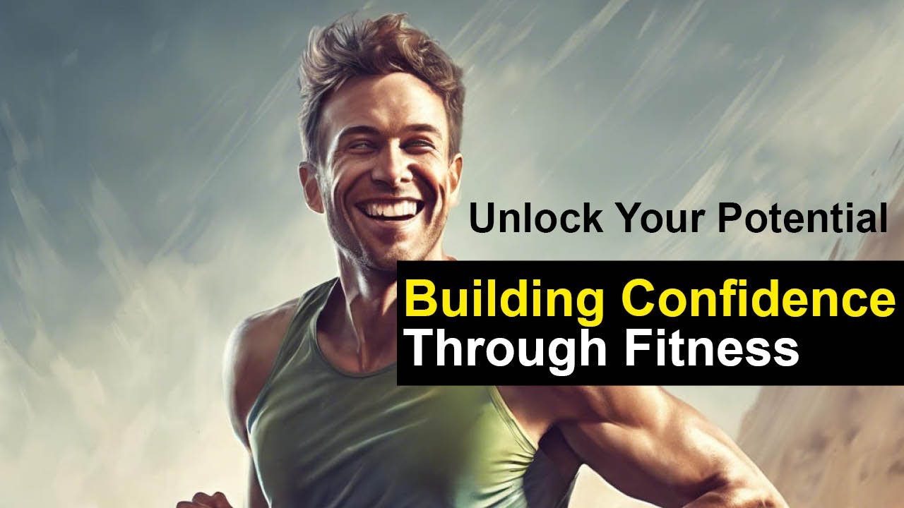 Unlock Your Potential: Building Confidence Through Fitness