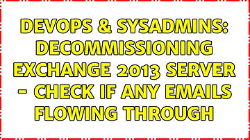 DevOps & SysAdmins: Decommissioning Exchange 2013 server - Check if any Emails Flowing Through