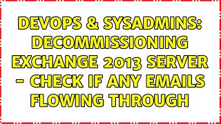 Celebrity DevOps & SysAdmins: Decommissioning Exchange 2013 server - Check if any Emails Flowing Through Profile