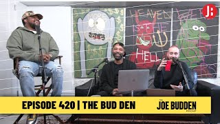 The Joe Budden Podcast Episode 420 | The Bud Den