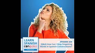 How Do I Stop Forgetting Words in Spanish Conversations ♫ 220
