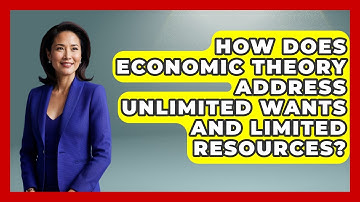 How Does Economic Theory Address Unlimited Wants and Limited Resources? | The Teen Economist News