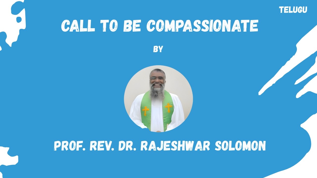 CALL TO BE COMPASSIONATE II TELUGU II   REV PROF DR M  RAJESHWAR SOLOMON