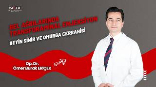Op.Dr. Ömer Burak Eriçek - Bel veya Boyun Fıtığı İçin Ameliyatsız Tedavi: Transforaminal Enjeksiyon