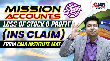 Mission Accounts - Loss Of Stock & Profit (Insurance Claim) From CMA Institute Mat | MEPL- Mohit Sir