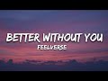 Feelverse - Better Without You (lyrics)