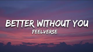   Feelverse - Better Without You (lyrics) 