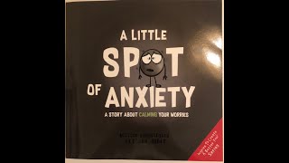 Read Aloud : A Little Spot of Anxiety, Written By: Diane Alber