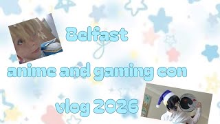 VLOG | Belfast Anime and gaming con 2026 Vlog