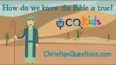 How do we know the Bible is true? CQ Kids