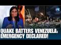 Catastrophic Earthquake shocks Venezuela, Prez Rodríguez Takes Action; declares state emergency