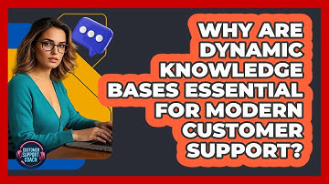 Why Are Dynamic Knowledge Bases Essential For Modern Customer Support? - Customer Support Coach