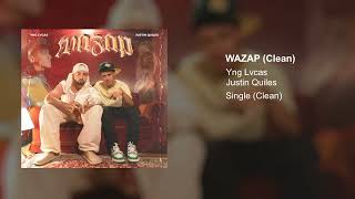 Yng Lvcas \& Justin Quiles - Wazap (Clean Version)