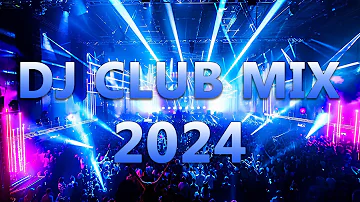 DJ CLUB MUSIC 2024 - Mashups & Remixes of Popular Songs 2024 - DJ Remix Dance Club Music Mix 2024