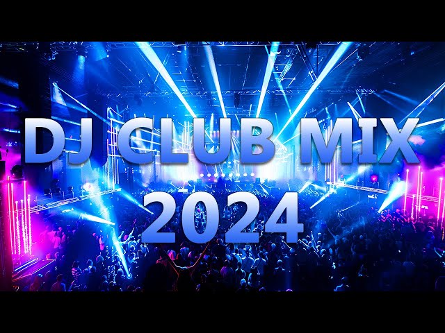 DJ CLUB MUSIC 2024 - Mashups & Remixes of Popular Songs 2024 - DJ Remix Dance Club Music Mix 2024 class=