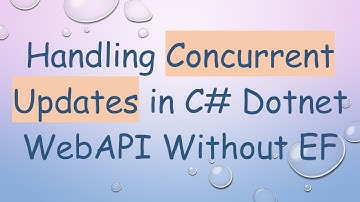 Handling Concurrent Updates in C#  Dotnet WebAPI Without EF