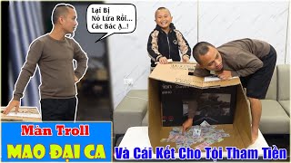 Màn Troll Mao Đại Ca 200k Ăn 500k Và Cái Kết Cho Tội Tham Tiền...