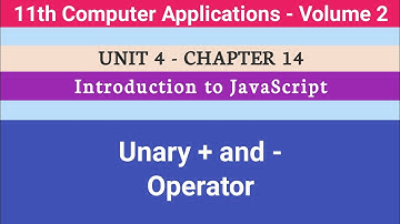 11th Computer Applications || Chapter 14 || Introduction to JavaScript || Unary + and - Operator