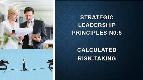 Strategic Leadership Principles N0:5 Calculated Risk-taking
