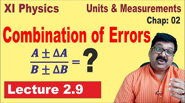 || 2.9 || Combination of Errors || Propagation of errors || Class 11 Physics ||