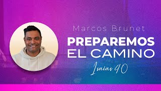MARCOS BRUNET PREPAREMOS EL CAMINO ISAIAS 40 #2024 #PREDICAS #ARDEMIAMI