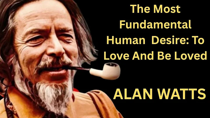 The Most Fundamental Human Desire To Love and Be Loved | Alan watts