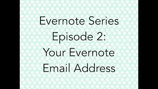 Evernote Series - Episode 2 - Your Evernote Email Address