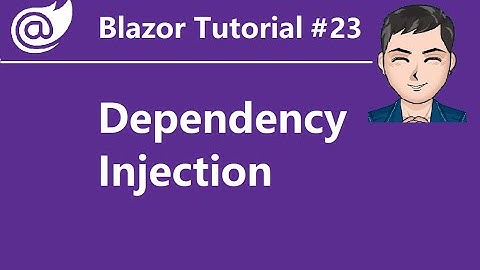 Blazor Tutorial - EP23 - Dependency Injection in Blazor