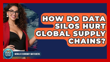 How Do Data Silos Hurt Global Supply Chains? - World Economy Watchers