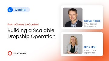 From Chaos to Control: Building A Scalable Dropship Operation | Logicbroker Webinar