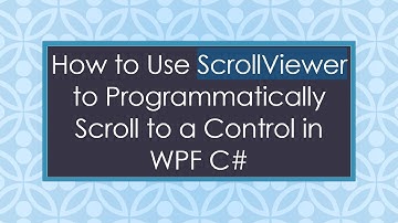 How to Use ScrollViewer to Programmatically Scroll to a Control in WPF C#