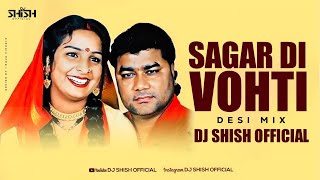 Sagar Di Vohti( Desi Dhol Mix)   Dj Shish  Lastest Remix 2024