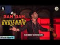 Bam bam bholenath  official 4k  sundeep gosswami  latest bhole baba songs 2022
