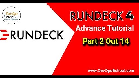 Rundeck 4 Advnace Tutorial - Part 2 Out 14