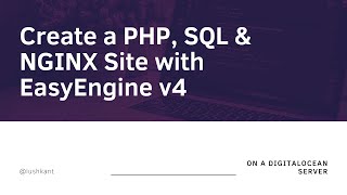 Creating a PHP, NGINX & SQL Site with EasyEngine v4 on a DigitalOcean Server