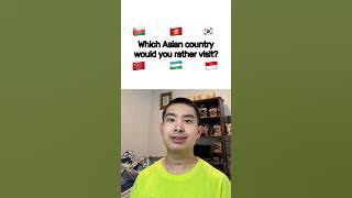 Which Asian country would you rather visit