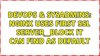 DevOps & SysAdmins: NGINX Uses first ssl server_block it can find as default (2 Solutions!!) Information
