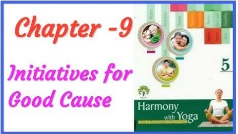 Ch-9 Harmony with yoga Class-5(Initiatives for good cause.)