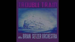 The Brian Setzer Orchestra-Trouble Train