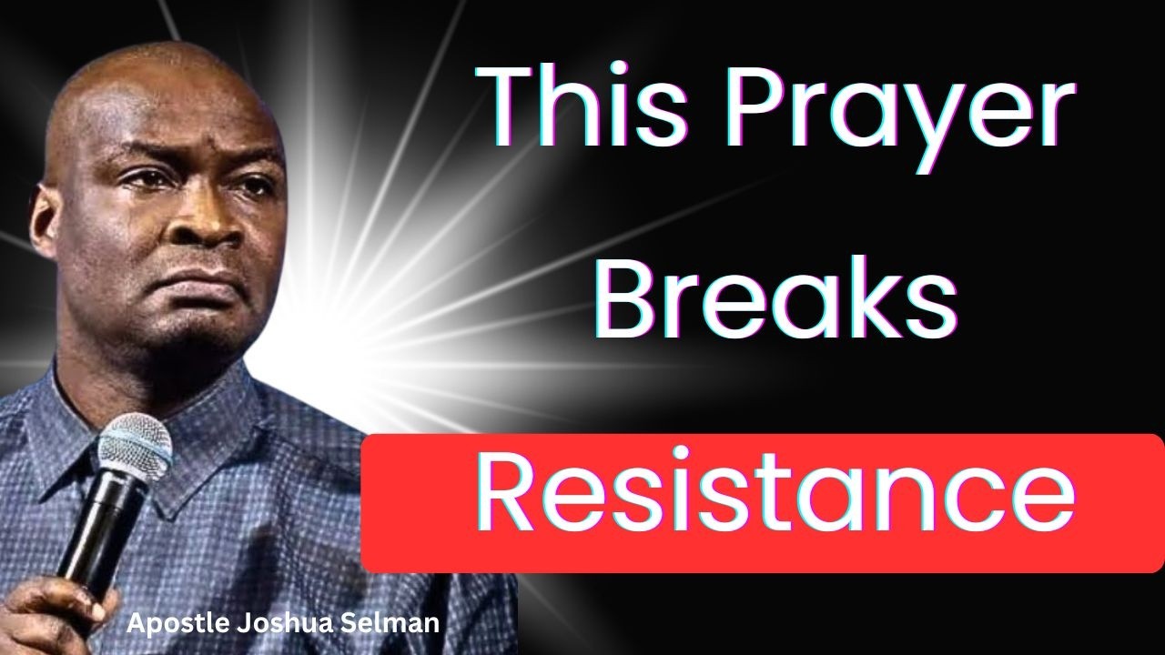 This Prayer Breaks Resistance – Apostle Joshua Selman