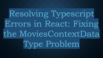 Resolving Typescript Errors in React: Fixing the MoviesContextData Type Problem