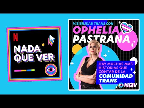 Ophelia en Nada que Ver Podcast (de Netflix): Historias trans que tienen que ver